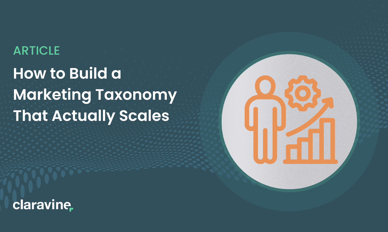 How to Build a Marketing Taxonomy That Actually Scales